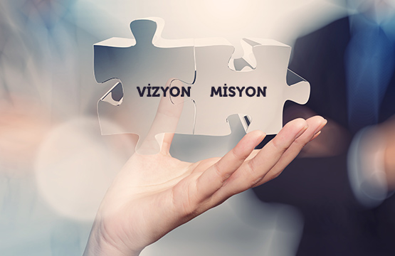 MİSYON VE VİZYON NEDİR